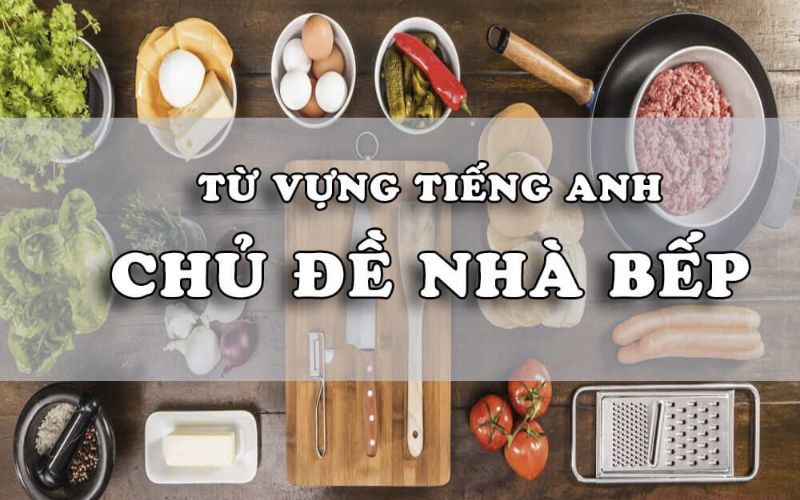 Khám Phá Bộ Từ Vựng Tiếng Anh Về Nhà Bếp Đầy Đủ Nhất